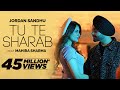 Jordan Sandhu Tu Te Sharab Ft Mahira Sharma Latest Punjabi Songs 2023 New Punjabi Songs 2024