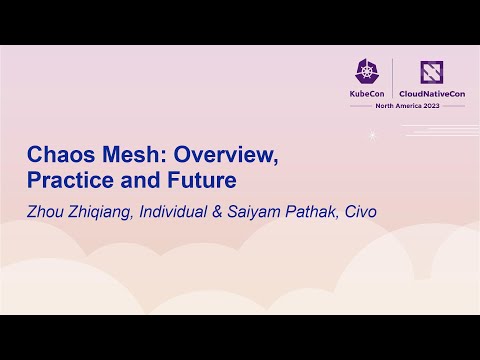 Chaos Mesh: Overview, Practice and Future - Zhou Zhiqiang, Individual & Saiyam Pathak, Civo