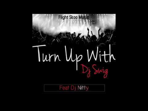 Dj Swig -Turn Up With Swig feat. Dj Nitty