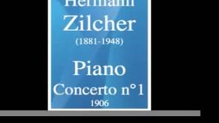 Hermann Zilcher (1881-1948) : Piano Concerto No. 1 (1906)