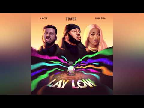 Lay Low - Tbabz, A Mose & Asha Elia