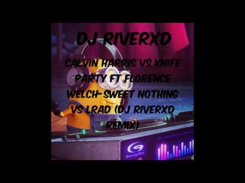 Calvin Harris Vs Knife Party Ft Florence Welch - Sweet Nothing Vs LRAD(DjRiverXD Remix)