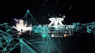 R For Renegade-&quot;Nowhere To Run&quot;