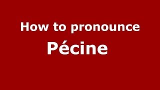 How to pronounce Pécine 