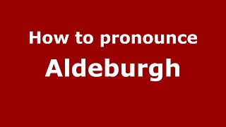 How to pronounce Aldeburgh