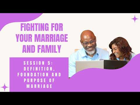 Fighting For The Family Session 5 - Definition, Foundation and Purpose of Marriage