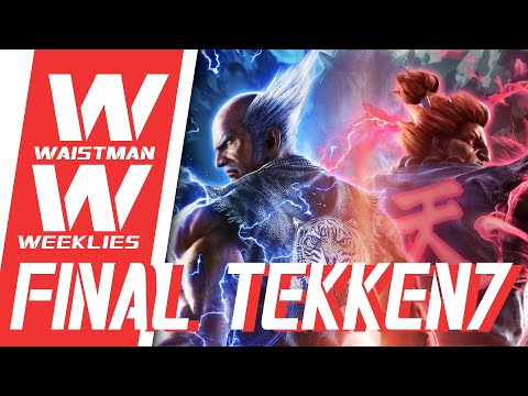 Waistman Weeklies #442 - The last Tekken 7 tournament