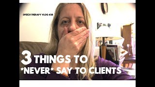 3 Things Never to Say to Clients - #speechtherapy vlog 28