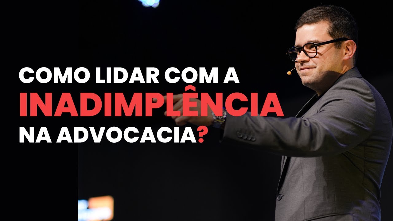INADIMPLÊNCIA NA ADVOCACIA: Lidando da maneira certa!