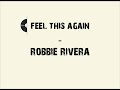 Feel this again - Robbie Rivera