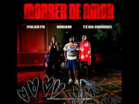 VULGO FK - MORRER DE AMOR FEAT. TZ DA CORONEL & ORUAM