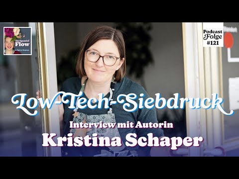 Wie geht Low-Tech-Siebdruck? – Kristina Schaper im Gespräch | Podcastfolge 121 "Der kreative Flow"