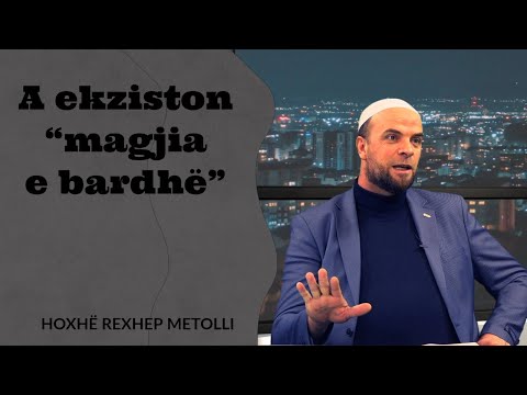 A ekziston "magjia e bardhë" - Hoxhë Rexhep Metolli