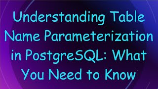 Download the video "Understanding Table Name Parameterization in PostgreSQL: What You Need to Know"