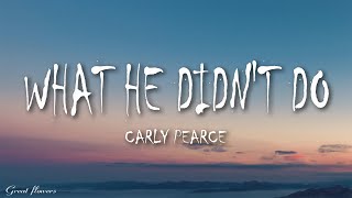 Carly Pearce - What He Didn&#39;t Do (Lyrics)  Put me first, be a man of his words