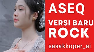 Download lagu ASEQ – Versi Baru Lagu Sasak | Rock Cover by sasakkoper_ai mp3