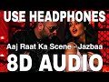 Aaj Raat Ka Scene 8D Audio Jazbaa Badshah Shraddha Pandit Diksha Kaushal