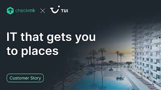 How TUI prevents booking outages for 35 million customers with Checkmk