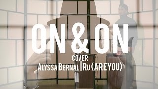 On &amp; On (Erykah Badu) Alyssa Bernal &amp; Ru (AREYOU)