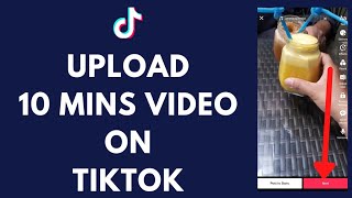 How to Upload 10 Minute Videos on TikTok (2022)