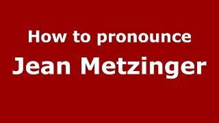 How to pronounce Jean Metzinger
