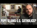 Pope Francis SLAMS Conservative Catholics in the United States?