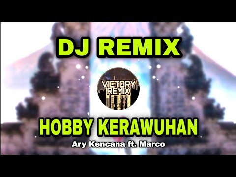 DJ REMIX HOBBY KERAWUHAN - ARY KENCANA FT. MARCO