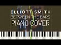 Elliott Smith - Between the Bars piano cover | instrumental