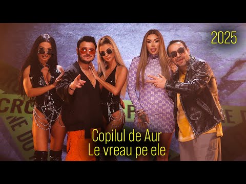 Copilul de Aur - Le vreau pe ele | Official REMIX Video 2025