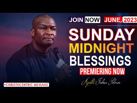 SUNDAY MIDNIGHT BLESSINGS, 11TH JUNE 2023 - Apostle Joshua Selman Good Word