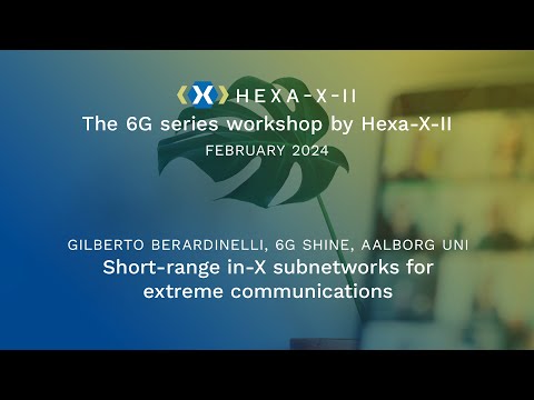 Hexa-X-II Feb WS, Session 21: Short-range in-X subnetworks | Gilberto Berardinelli