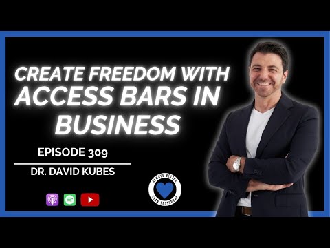 Create Freedom with Access Bars in Business | ABTY Podcast Ep 309 | Dr. David Kubes @drdavidkubes