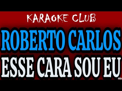 ROBERTO CARLOS - ESSE CARA SOU EU ( KARAOKÊ )