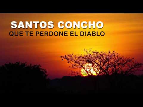 Que te perdone el diablo | Santos Concho | Música Llanera