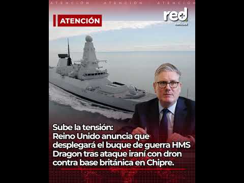 Reino Unido despliega HMS Dragon tras ataque iraní: tensión al límite en Chipre