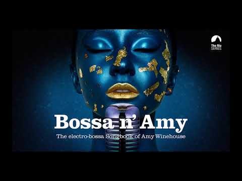 Bossa n' Amy - The Sexiest Electro Bossa Songbook of Amy Winehouse