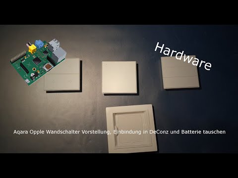 Aqara Opple Wandschalter Vorstellung, Einbindung in DeConz und Batterie tauschen