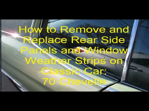 How to remove rear side panels and replace weather strips on rear windows on classic car Chevelle