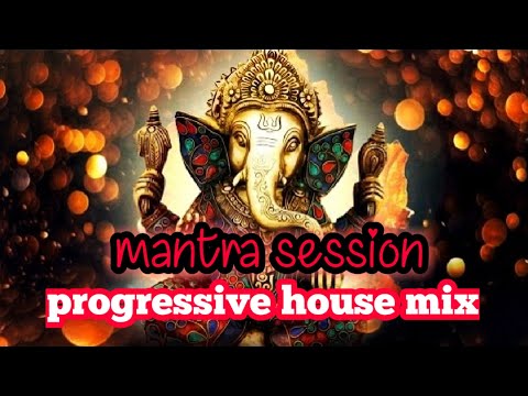 Mantra session | Progressive house mix Ganapathi mantra mix by house of progressive team