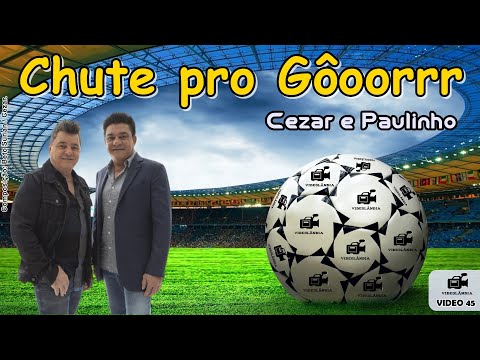 Chute pro gôoorrr - Cezar e Paulinho