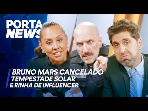 PORTA NEWS: BRUNO MARS CANCELADO, TEMPESTADE SOLAR E RINHA DE INFLUENCER