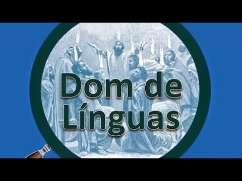 Dom de Línguas - Procurai com zelo os melhores dons - Línguas Estranhas