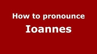 How to pronounce Ioannes