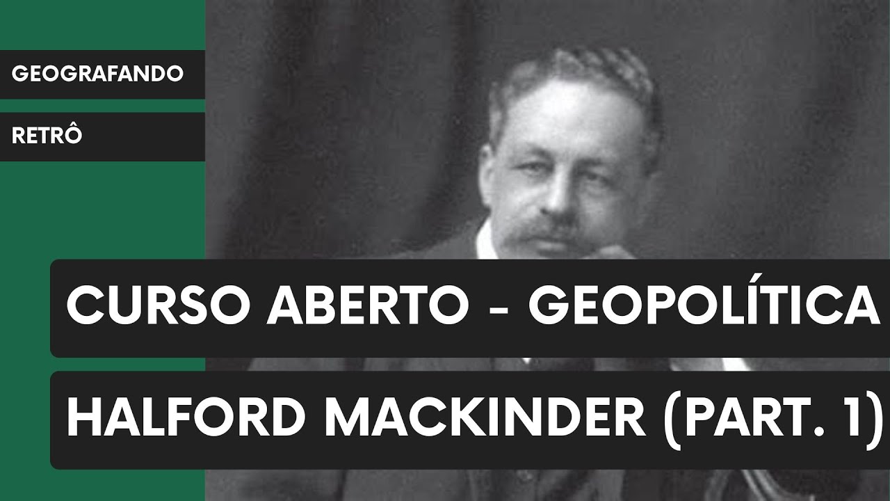 Geografando Retrô - Curso Aberto - Geopolítica - Halford Mackinder (Parte 1)