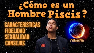 🔴 Cómo es un hombre Piscis- Personalidad, Características Piscis Como Conquistar a Piscis
