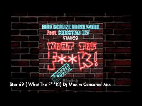 Nick Corline House Work feat. Christian Key - Star 69 - (  What The F**K! ) Dj Maxim Censored Mix
