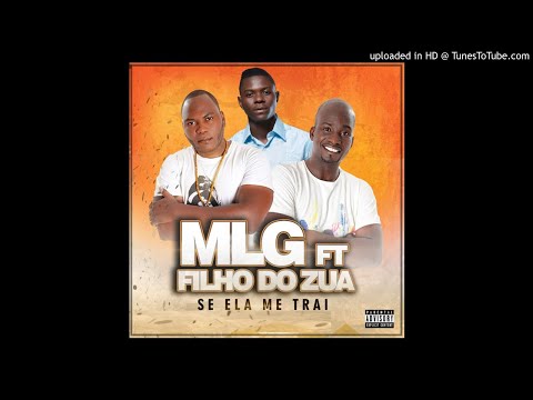 MLG ft. Filho Do Zua - Se Ela Me Trai (Kizomba)