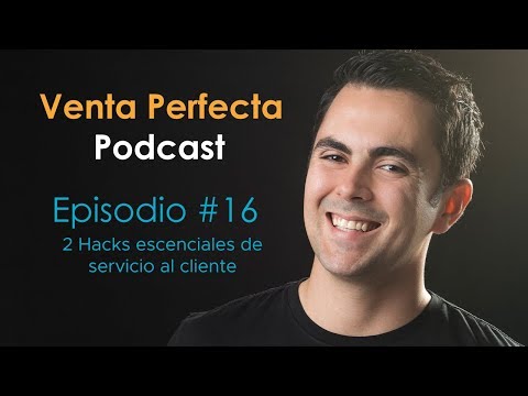 Venta Perfecta Podcast Episodio # 16 2 Hacks esenciales de servicio al cliente