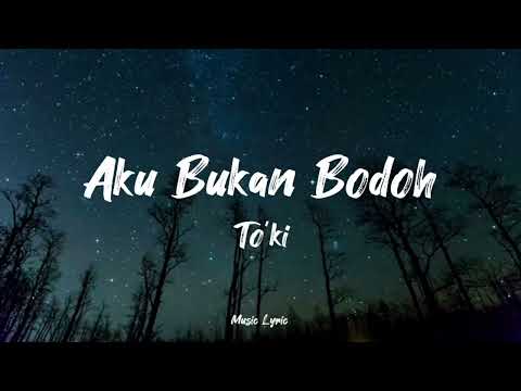 Aku Bukan Bodoh - To’Ki (Official Music Lyric)