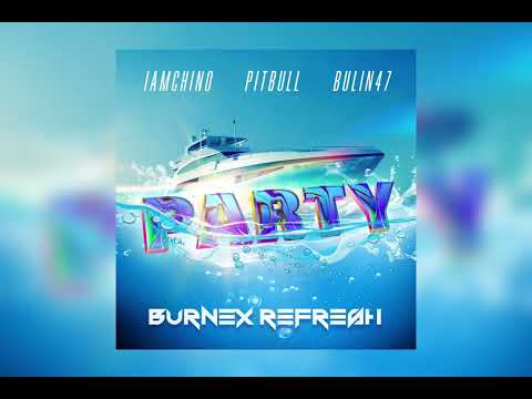 IAmChino, Pitbull & Bulin47 - Party (Burnex Refresh)
